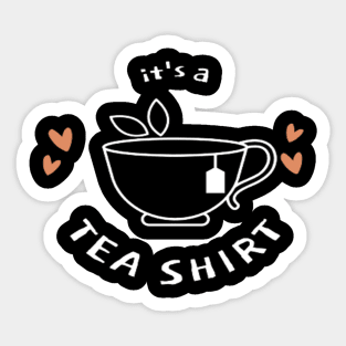 it's a tea shirt - tea lovers gift funny - tea addict Sticker